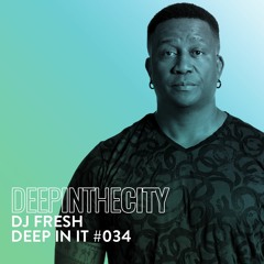 Deep In It 034 - DJ Fresh