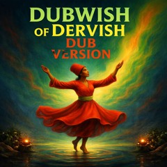 Dubwish of Derwish DUB  Downtempo Version  (Remastered)
