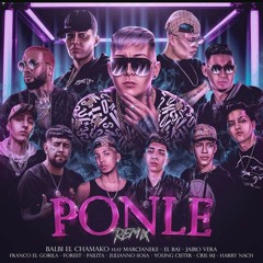 PONLE REMIX - BALBI EL CHAMAKO MARCIANEKE EL BAI JULIANNO SOSA CRIS MJ PAILITA YOUNG CISTER ETC