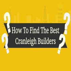 How To Find The Best Cranleigh Builders