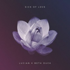 Lucian - Sick Of Love Feat. Beth Duck