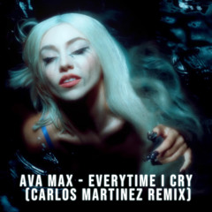 Ava Max - EveryTime I Cry (Carlos Martinez Remix)(FREEDOWNLOAD)