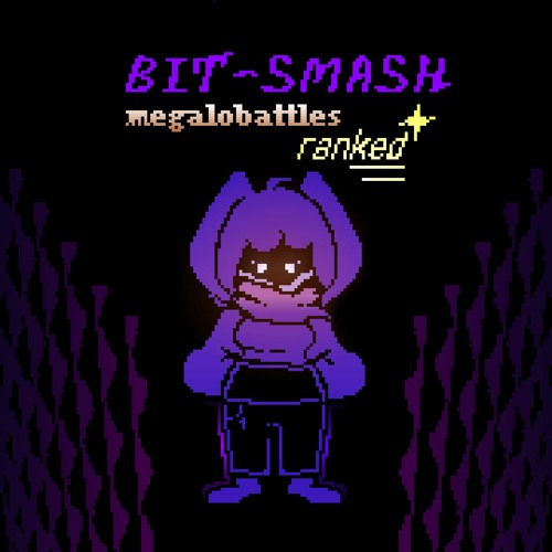 Bit-smash. My take. [megalobattles: ranked. vs. edgy]