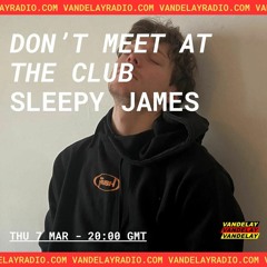 Don't Meet Me At the Club w/ Sleepy James (07.03.24)
