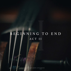 Beginning to End: Act II