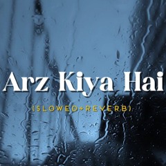 Arz Kiya Hai (Slowed+Reverb)