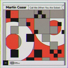 PREMIERE: Martin Cozar - Call Me (When You Are Sober)