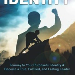 VIEW PDF EBOOK EPUB KINDLE LEADING IDENTITY: Journey to Your Purposeful Identity & Be