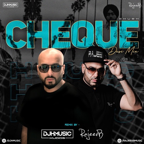 Stream CHEQUE (Desi Mix) Shubh DJ H KUDOS Rajeev B by Dj H Music