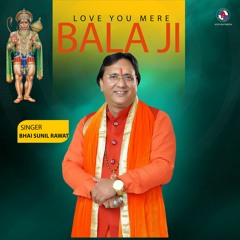 Love You Bala Ji - Bhai Sunil rawat - Hit Bala Ji Bhajan - New Bhajan 2023