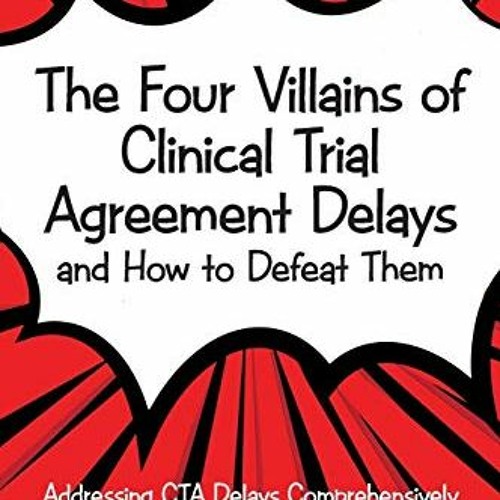 FREE EPUB 💛 The Four Villains of Clinical Trial Agreement Delays and How to Defeat T