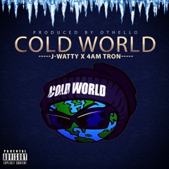 Cold World( feat, 4am Tron) produced by othello