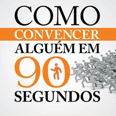 Como Convencer Alguém Em 90 Segundos - Nicholas Boothman