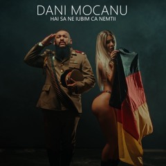 Dani Mocanu - Hai sa ne iubim ca nemtii