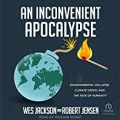 <Download>> An Inconvenient Apocalypse: Environmental Collapse, Climate Crisis, and the Fate of Huma