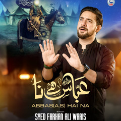 Abbas (a.s) Hai Na  --  Farhan Ali Waris  --  2025