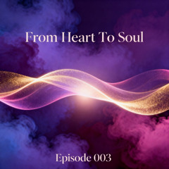 From Heart To Soul Ep.003