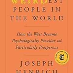 [ACCESS] EPUB 📗 The WEIRDest People in the World: How the West Became Psychologicall