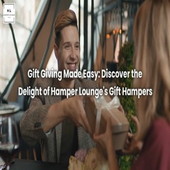 Gift Giving Made Easy Discover The Delight Of Hamper Lounge's Gift Hampers