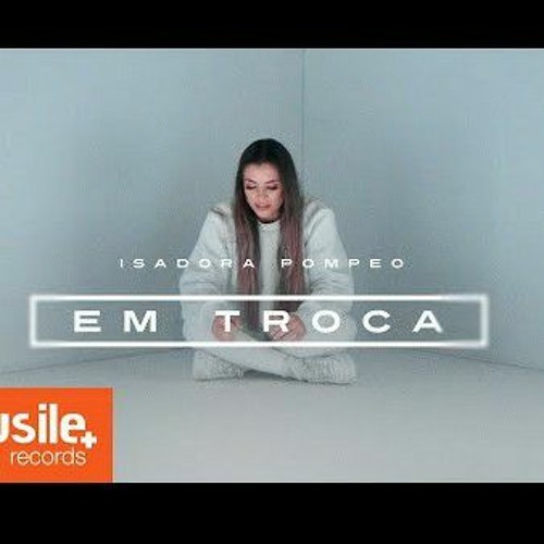 Isadora Pompeo - Em Troca