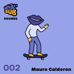 What'Sub Sounds - 002 - Mauro Calderón
