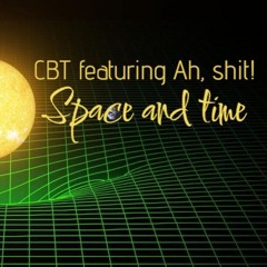 CBT featuring ahSHHit! - Space and Time