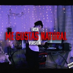 Me Gustas Natural - Eroa(Version)