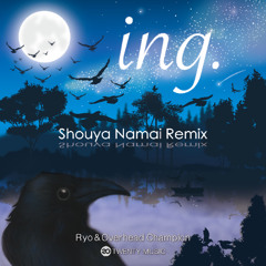 ing. (Shouya Namai Remix) / Ryo, Overhead Champion [20Music]