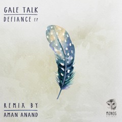 Gale Talk - Defiance (Aman Anand Remix)