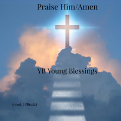 Praise Him/Amen (prod. JPBeatz)