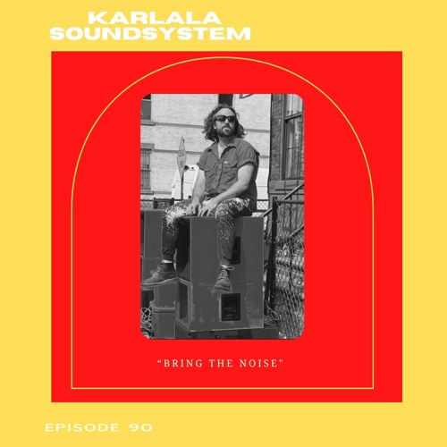 Bring The Noise With Karlala Soundsystem