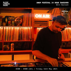 UNUM Festival 24hr Takeover: Will Davison - 16.05.25