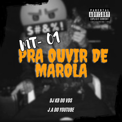 MT- 01 PRA OUVIR DE MAROLA {{ DJ KB DO VDS . J.A DO YOUTUBE }}