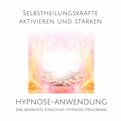 Selbstheilungskräfte aktivieren und stärken: Das bewährte Einschlaf-Hypnose-Programm