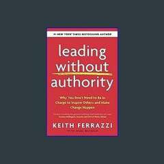 #^Download 📕 Leading Without Authority: Why You Don’t Need To Be In Charge to Inspire Others and M