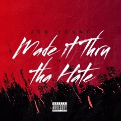 Made It Thru the Hate - Jon Young (Prod. by Jon Young)