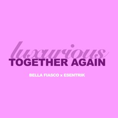 Together Again vs Luxurious (Bella Fiasco x esentrik Edit)