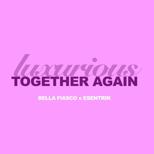 Together Again vs Luxurious (Bella Fiasco x esentrik Edit)