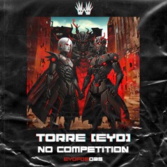 FREE DOWNLOAD - TORRE [EYD] - No Competition [EYDFDS035]