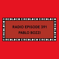 Circoloco Radio 391 - Pablo Bozzi