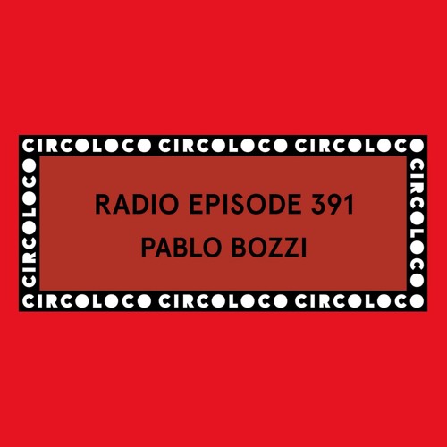 Circoloco Radio 391 - Pablo Bozzi