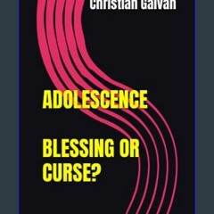 EBOOK #pdf 📖 ADOLESCENCE: BLESSING OR CURSE?     Paperback – March 14, 2023 Full PDF