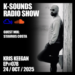 K-SOUNDS RADIO SHOW EP#078 | Kris Keegan & Stavros Costa 24.10.25