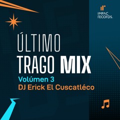 Último Trago Mix Vol3 by DJ Erick El Cuscatleco IR