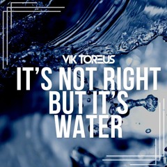 It's Not Right But It's Water - Vik Toreus Afro House Multi Edit