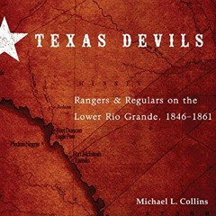 [ACCESS] KINDLE 📤 Texas Devils: Rangers and Regulars on the Lower Rio Grande, 1846-1