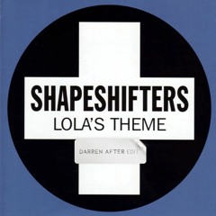 Lola's Theme (Darren After Edit) - Shapeshifters