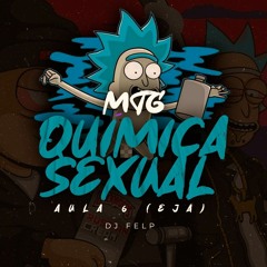 MTG QUIMICA SEXUAL AULA 6 (EJA) DJ FELP