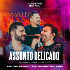 Guilherme & Benuto , Xand Avião - Assunto Delicado (Sullivan Saporito E DJ Marrentinho Remix)
