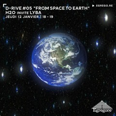 D•RIVE #05 "From Space to Earth" H2O invite Lyba (Janvier 2023)